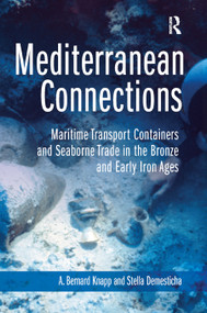 Mediterranean Connections (Maritime Transport Containers and Seaborne Trade in the Bronze and Early Iron Ages) by A. Knapp, Stella Demesticha, 9780367890315