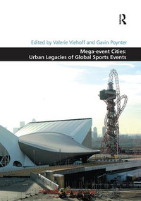 Mega-event Cities: Urban Legacies of Global Sports Events by Valerie Viehoff, Gavin Poynter, 9781138546783