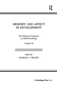 Memory and Affect in Development (The Minnesota Symposia on Child Psychology, Volume 26) by Charles A. Nelson, 9781138980846