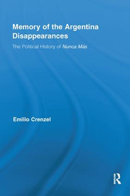 The Memory of the Argentina Disappearances (The Political History of Nunca Mas) by Emilio Crenzel, 9780815381396