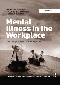 Mental Illness in the Workplace (Psychological Disability Management) by Henry G. Harder, Shannon Wagner, Josh Rash, 9780367442453