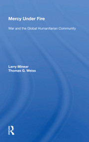 Mercy Under Fire (War And The Global Humanitarian Community) by Larry Minear, 9780367159986