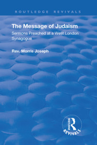 The Message of Judaism (Sermons Preached at a West London Synagogue) by Morris Joseph, 9781138605053