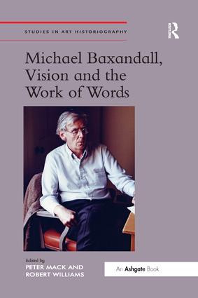 Michael Baxandall, Vision and the Work of Words by Robert Williams, 9781138548138
