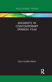 Migrants in Contemporary Spanish Film by Clara Guillén Marín, 9780367890407