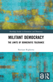 Militant Democracy (The Limits of Democratic Tolerance) by Bastiaan Rijpkema, 9780367566869