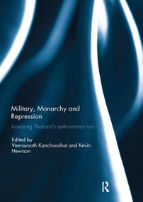 Military, Monarchy and Repression: Assessing Thailand's Authoritarian Turn by Kevin Hewison, Veerayooth Kanchoochat, 9780367077860