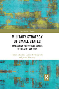 Military Strategy of Small States (Responding to External Shocks of the 21st Century) by Håkan Edström, Dennis Gyllensporre, Jacob Westberg, 9780367529598