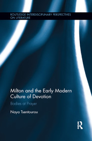 Milton and the Early Modern Culture of Devotion (Bodies at Prayer) by Naya Tsentourou, 9780367887384