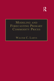 Modeling and Forecasting Primary Commodity Prices by Walter C. Labys, 9781138383692