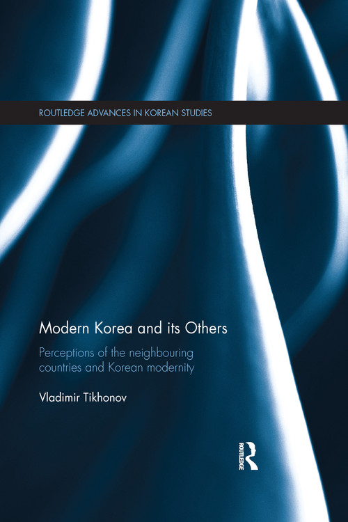 Modern Korea and Its Others (Perceptions of the Neighbouring Countries and Korean Modernity) by Vladimir Tikhonov, 9781138590625