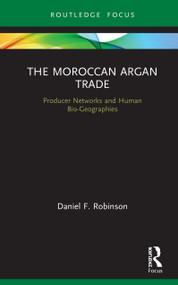 The Moroccan Argan Trade (Producer Networks and Human Bio-Geographies) by Daniel F. Robinson, 9780367423599