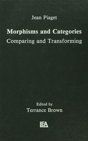 Morphisms and Categories (Comparing and Transforming) by Jean Piaget, Terrance Brown, Gil Henriques, Edgar Ascher, 9781138976450