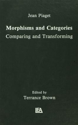 Morphisms and Categories (Comparing and Transforming) by Jean Piaget, Terrance Brown, Gil Henriques, Edgar Ascher, 9781138976450