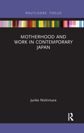 Motherhood and Work in Contemporary Japan by Nishimura Junko, 9780815368762
