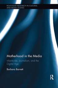 Motherhood in the Media (Infanticide, Journalism, and the Digital Age) by Barbara Barnett, 9781138599604