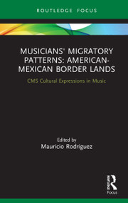 Musicians' Migratory Patterns: American-Mexican Border Lands - 9781138325340 by Mauricio Rodríguez, 9781138325340