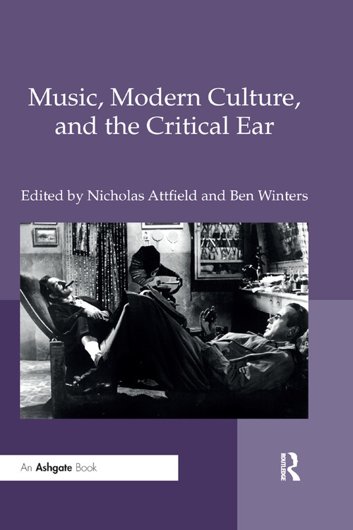 Music, Modern Culture, and the Critical Ear by Nicholas Attfield, Ben Winters, 9780367881702