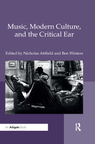 Music, Modern Culture, and the Critical Ear by Nicholas Attfield, Ben Winters, 9780367881702