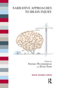 Narrative Approaches to Brain Injury by David Todd, Stephen Weatherhead, 9781780490441