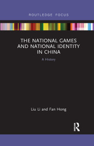 The National Games and National Identity in China (A History) by Liu Li, Fan Hong, 9780367345037