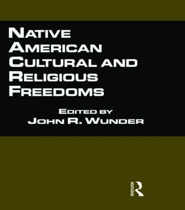 Native American Cultural and Religious Freedoms by John R. Wunder, 9780815336303