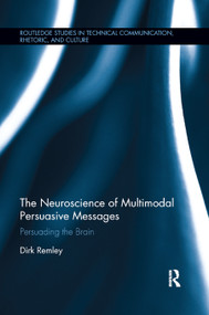 The Neuroscience of Multimodal Persuasive Messages (Persuading the Brain) by Dirk Remley, 9780367888343