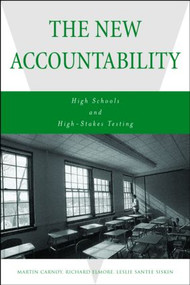 The New Accountability (High Schools and High-Stakes Testing) by Martin Carnoy, Richard Elmore, Leslie Siskin, 9780415947053