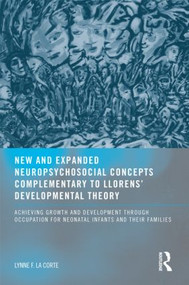New and Expanded Neuropsychosocial Concepts Complementary to Llorens' Developmental Theory by Lynne F. LaCorte OTD MHS, 9780789034694