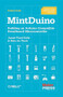 MintDuino (Building an Arduino-Compatible Breadboard Microcontroller) by James Floyd Kelly, Marc de Vinck, 9781449307660