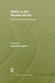 NGOs in the Muslim World (Faith and Social Services) by Susumu Nejima, 9780815358077