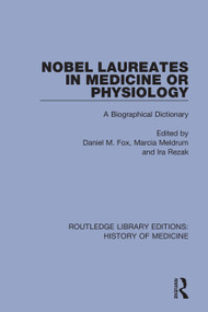 Nobel Laureates in Medicine or Physiology (A Biographical Dictionary) by Daniel M. Fox, Marcia Meldrum, Ira Rezak, 9780367074951