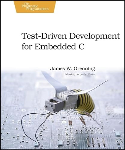 Test Driven Development for Embedded C by James W. Grenning, 9781934356623