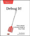 Debug It! (Find, Repair, and Prevent Bugs in Your Code) by Paul Butcher, 9781934356289