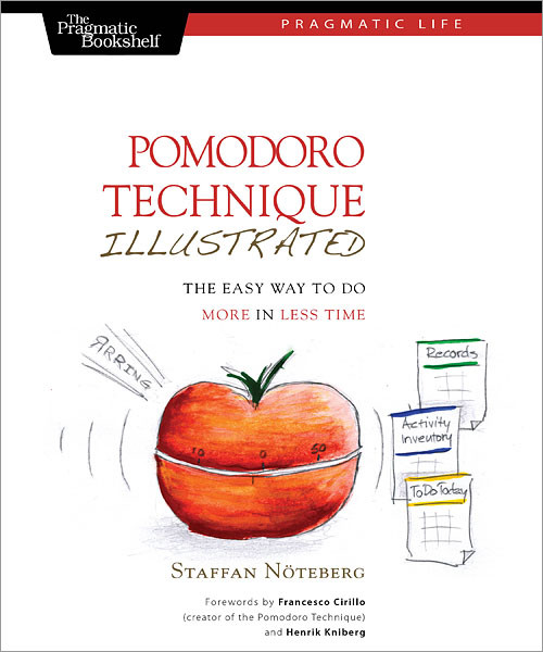 Pomodoro Technique Illustrated (The Easy Way to Do More in Less Time) by Staffan Noteberg, 9781934356500