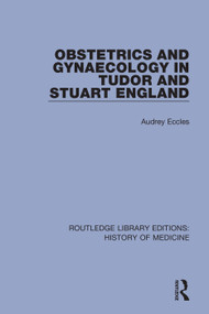 Obstetrics and Gynaecology in Tudor and Stuart England by Audrey Eccles, 9780367001964