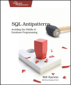 SQL Antipatterns (Avoiding the Pitfalls of Database Programming) by Bill Karwin, 9781934356555