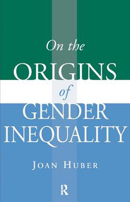 On the Origins of Gender Inequality by Joan Huber, 9781594513626