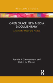 Open Space New Media Documentary (A Toolkit for Theory and Practice) by Patricia R. Zimmermann, Helen De Michiel, 9780367887667