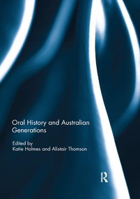 Oral History and Australian Generations by Katie Holmes, Alistair Thomson, 9780367133627