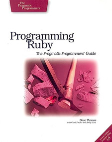 Programming Ruby (The Pragmatic Programmer's Guide, Second Edition) by Dave Thomas, Chad Fowler, Andy Hunt, 9780974514055