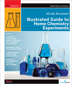 Illustrated Guide to Home Chemistry Experiments (All Lab, No Lecture) by Robert Bruce Thompson, 9780596514921