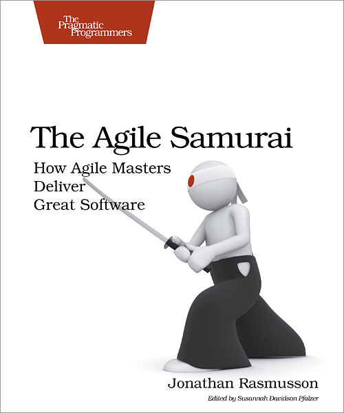 The Agile Samurai (How Agile Masters Deliver Great Software) by Jonathan Rasmusson, 9781934356586