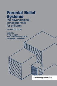 Parental Belief Systems (The Psychological Consequences for Children) by Irving E. Sigel, Ann V. McGillicuddy-DeLisi, Jacqueline J Goodnow, 9781138977921