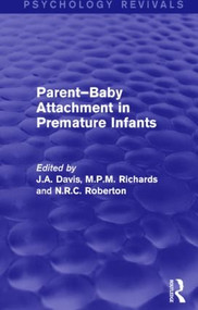 Parent-Baby Attachment in Premature Infants by John Davis, Martin Richards, N R C Roberton, 9781138812291