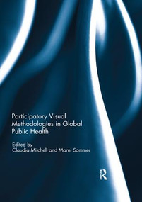 Participatory Visual Methodologies in Global Public Health by Claudia Mitchell, Marni Sommer, 9780367143237