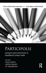 Participolis (Consent and Contention in Neoliberal Urban India) by Karen Coelho, Lalitha Kamath, M. Vijayabaskar, 9781138663992