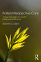 Patient-Perspective Care (A New Paradigm for Health Systems and Services) by Timothy A. Carey, 9780815378785