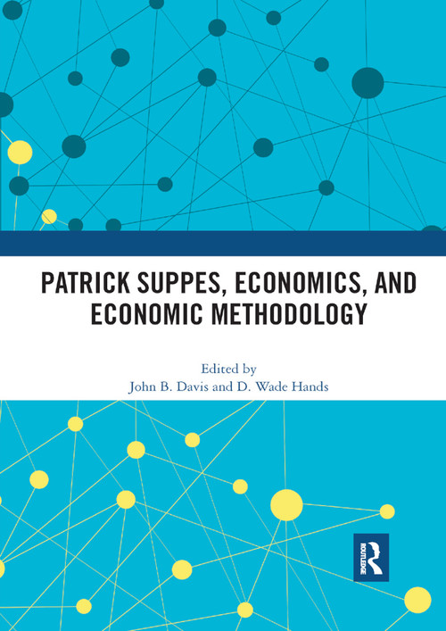 Patrick Suppes, Economics, and Economic Methodology by John B. Davis, D. Wade Hands, 9780367891848