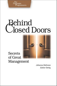 Behind Closed Doors (Secrets of Great Management) by Johanna Rothman, Esther Derby, 9780976694021